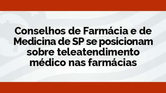 Imagem com fundo branco e marca d´água da bandeira do Estado de São Paulo onde se lê a mensagem: Conselhos de farmácia e de Medicina de SP se posicionam sobre teleatendimento médico em farmácias. a arte contém ainda os logos do CRF-SP e Cremesp.